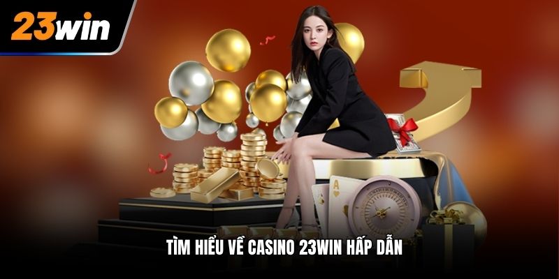 Những dòng game phổ biến hiện tại casino 23Win