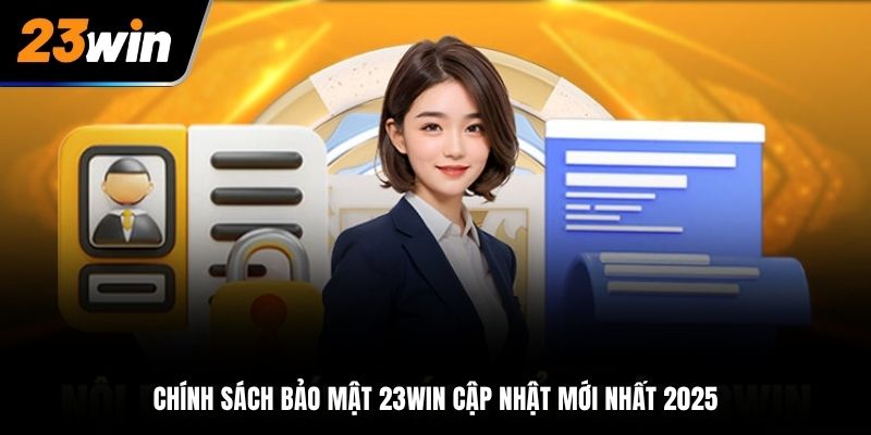 Nhà cái 23Win cập nhật chính sách bảo mật mới nhất 2025
