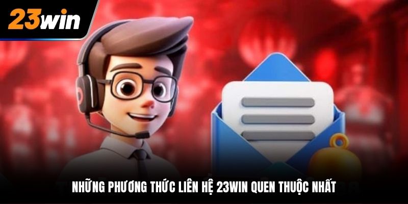 Những phương thức liên hệ 23Win quen thuộc nhất