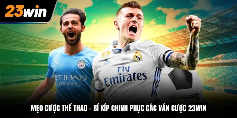 Mẹo Cược Thể Thao - Bí Kíp Chinh Phục Các Ván Cược 23WIN