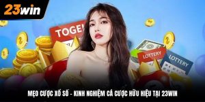 Mẹo cược Xổ Số - Kinh Nghiệm Cá Cược Hữu Hiệu Tại 23WIN