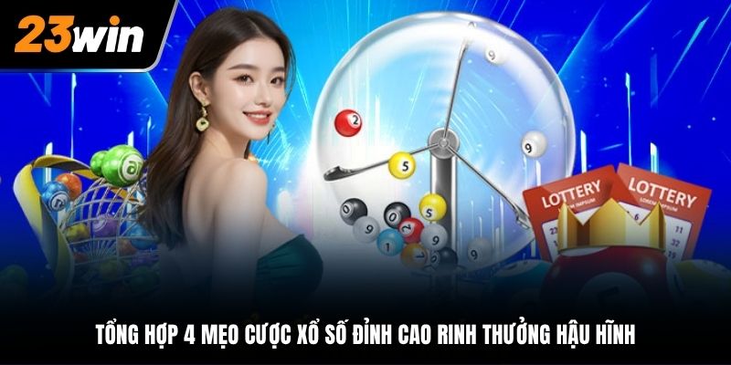 Tổng hợp 4 mẹo cược xổ số đỉnh cao rinh thưởng hậu hĩnh