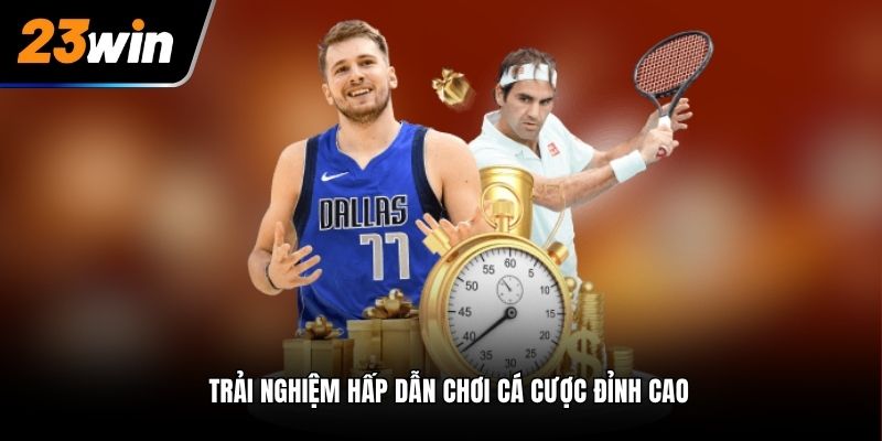 Trải nghiệm hấp dẫn chơi cá cược đỉnh cao